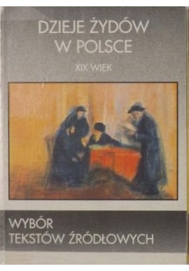 Dzieje Żydów w Polsce XIX wiek Wybór tekstów źródłowych Zofia Borzymińska