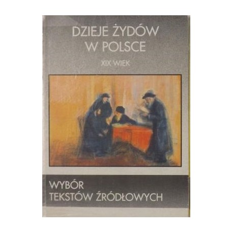 Dzieje Żydów w Polsce XIX wiek Wybór tekstów źródłowych Zofia Borzymińska