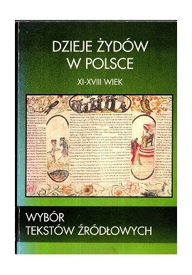 Dzieje Żydów w Polsce XI-XVIII wiek Wybór tekstów źródłowych Paweł Fijałkowski