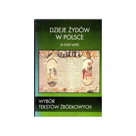 Dzieje Żydów w Polsce XI-XVIII wiek Wybór tekstów źródłowych Paweł Fijałkowski