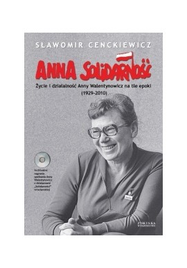 Anna Solidarność Życie i działalność Anny Walentynowicz na tle epoki (1929-2010) Sławomir Cenckiewicz + CD