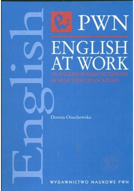 English at work an english-polish dictionary of selected collocations D. Osuchowska
