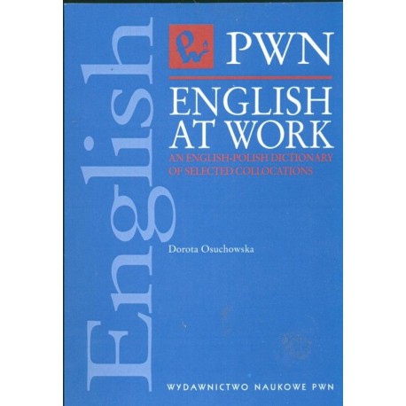 English at work an english-polish dictionary of selected collocations D. Osuchowska