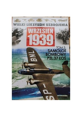 Wielki Leksykon Uzbrojenia Wrzesień 1939 Tom 3 Samolot Bombowy PZL.37 Łoś