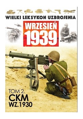 Wielki Leksykon Uzbrojenia Wrzesień 1939 Tom 2 CKM WZ.1930