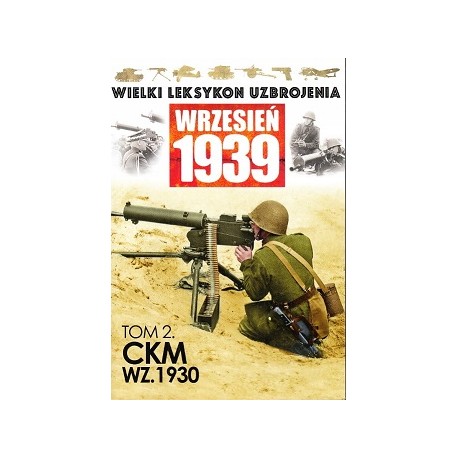 Wielki Leksykon Uzbrojenia Wrzesień 1939 Tom 2 CKM WZ.1930