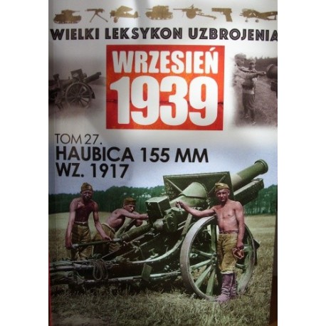 Wielki Leksykon Uzbrojenia Wrzesień 1939 Tom 27 Haubica 155 MM WZ. 1917 Adam Kurus, Paweł Janicki