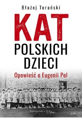 Kat Polskich Dzieci Opowieść o Eugenii Pol Błażej Torański