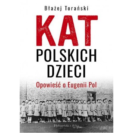 Kat Polskich Dzieci Opowieść o Eugenii Pol Błażej Torański