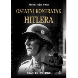 Ardeny: tajna wojna ostatni kontratak Hitlera Charles Whiting