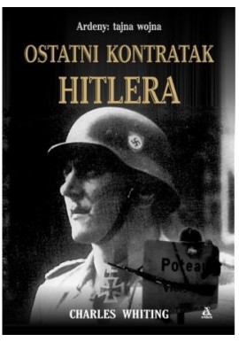 Ardeny: tajna wojna ostatni kontratak Hitlera Charles Whiting