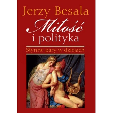 Miłość i Polityka Słynne Pary w Dziejach Jerzy Besala