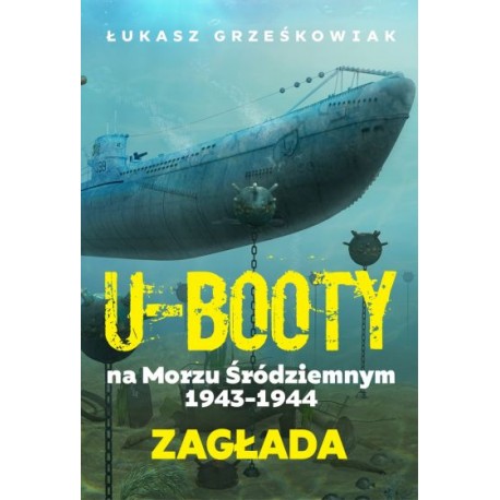 U-Booty na Morzu Śródziemnym 1943-1944 Zagłada Łukasz Grześkowiak