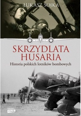 Skrzydlata Husaria Historia Polskich Lotników Bombowych Łukasz Sojka