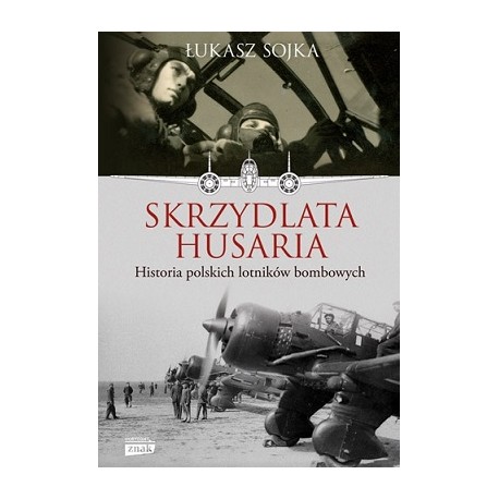 Skrzydlata Husaria Historia Polskich Lotników Bombowych Łukasz Sojka