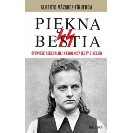 Piękna Bestia Opowieść Seksualnej Niewolnicy Jędzy z Belsen Alberto Vazquez-Figueroa