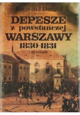 Depesze z powstańczej Warszawy 1830-1831 Raymond Durand