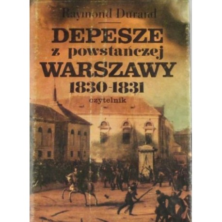 Depesze z powstańczej Warszawy 1830-1831 Raymond Durand