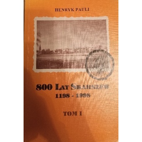 800 lat Skarszew Tom I 1198-1998 Henryk Pauli