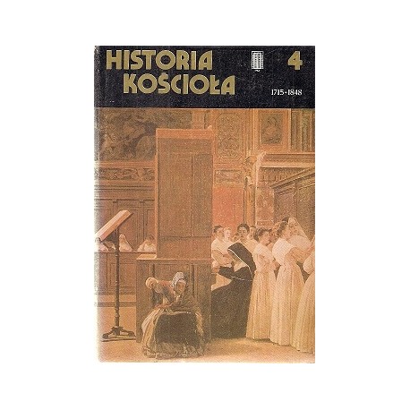 Historia Kościoła część 4 od 1715 do 1848 L.J. Rogier, G. de Bertier de Sauvigny, J.Hajjar