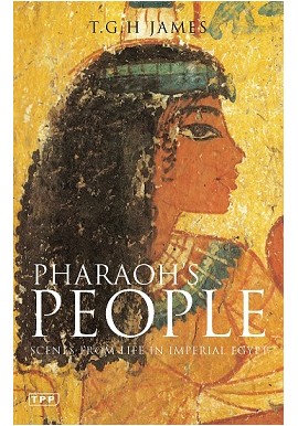 Pharaoh's People Scenes From Life In Imperial Egypt T.G.H. James