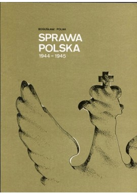 Sprawa Polska 1944-1945 Bogusław Polak