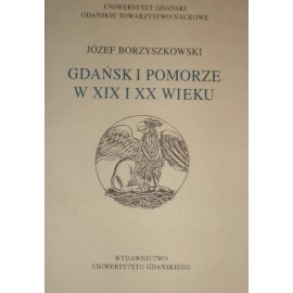 Gdańsk i Pomorze w XIX i XX wieku Józef Borzyszkowski