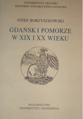 Gdańsk i Pomorze w XIX i XX wieku Józef Borzyszkowski