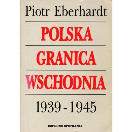 Polska granica wschodnia 1939-1945 Piotr Eberhardt