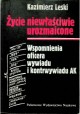 Życie Niewłaściwie Urozmaicone Wspomnienia oficera wywiadu i kontrwywiadu AK Kazimierz Leski