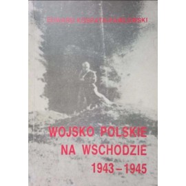 Wojsko Polskie na Wschodzie 1943-1945 Edward Kospath-Pawłowski