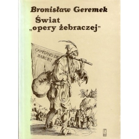 Świat "opery żebraczej" Obraz włóczęgów i nędzarzy w literaturach europejskich XV-XVII wieku Bronisław Geremek