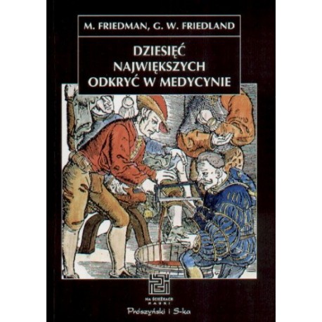 Dziesięć Największych Odkryć w Medycynie M.Friedman, G.W. Friedland