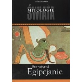 Starożytni Egipcjanie Seria Mitologie Świata Madar SC (Piotr Górajec), Andrzej Ćwiek, Monika Dolińska i inni