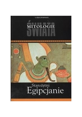 Starożytni Egipcjanie Seria Mitologie Świata Madar SC (Piotr Górajec), Andrzej Ćwiek, Monika Dolińska i inni