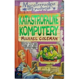 Katastrofalne komputery Michael Coleman Seria Monstrualna Erudycja