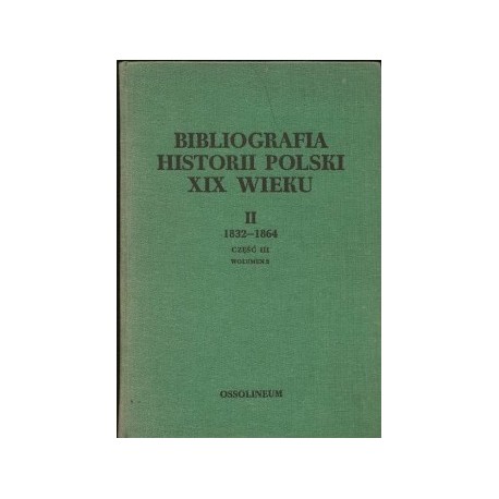 Bibliografia historii Polski XIX wieku II 1832-1864 Część III Wolumen 2 Władysław Chojnacki (red.)