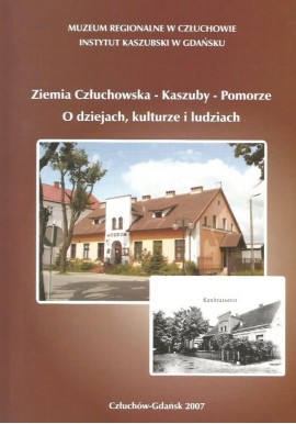 Ziemia Człuchowska - Kaszuby - Pomorze O dziejach, kulturze i ludziach Cezary Obracht-Prondzyński (red.)