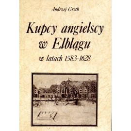 Kupcy angielscy w Elblągu w latach 1583-1628 Andrzej Groth