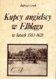 Kupcy angielscy w Elblągu w latach 1583-1628 Andrzej Groth