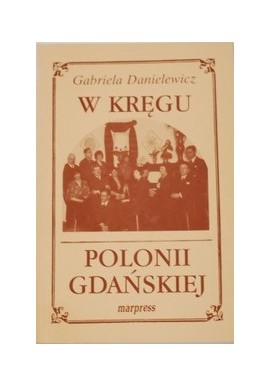 W kręgu Polonii gdańskiej Gabriela Danielewicz