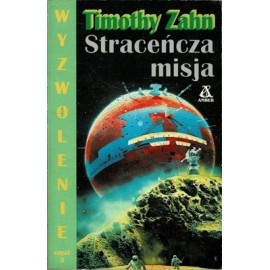 Straceńcza misja Seria Wyzwolenie część 2 Timothy Zahn