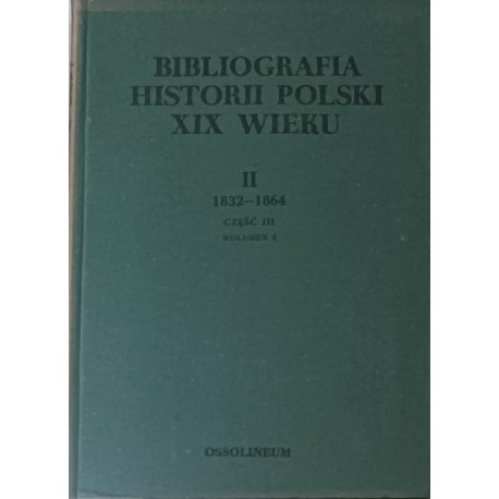 Bibliografia historii Polski XIX wieku II 1832-1864 Część III Wolumen 3 Władysław Chojnacki (red.)