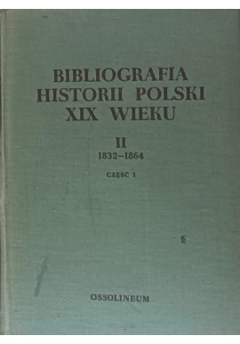 Bibliografia historii Polski XIX wieku II 1832-1864 Część I Władysław Chojnacki (red.)