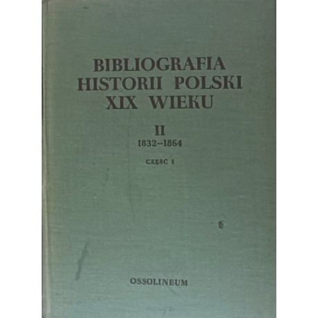 Bibliografia historii Polski XIX wieku II 1832-1864 Część I Władysław Chojnacki (red.)