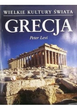 Grecja Peter Levi Seria Wielkie Kultury Świata