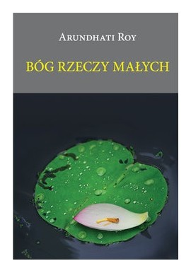 Bóg rzeczy małych Arundhati Roy