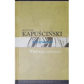 Wiersze zebrane Ryszard Kapuściński Biblioteka Gazety Wyborczej