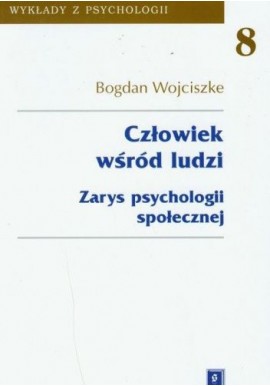 Człowiek wśród ludzi Zarys psychologii społecznej Bogdan Wojciszke