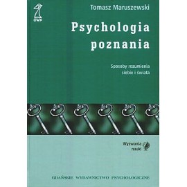 Psychologia poznania Sposoby rozumienia siebie i świata Tomasz Maruszewski